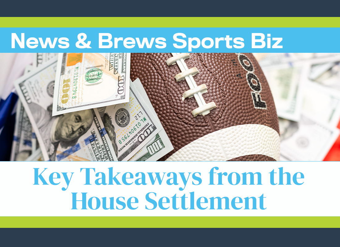 News & Brews Sports Biz: Key Takeaways from the House Settlement